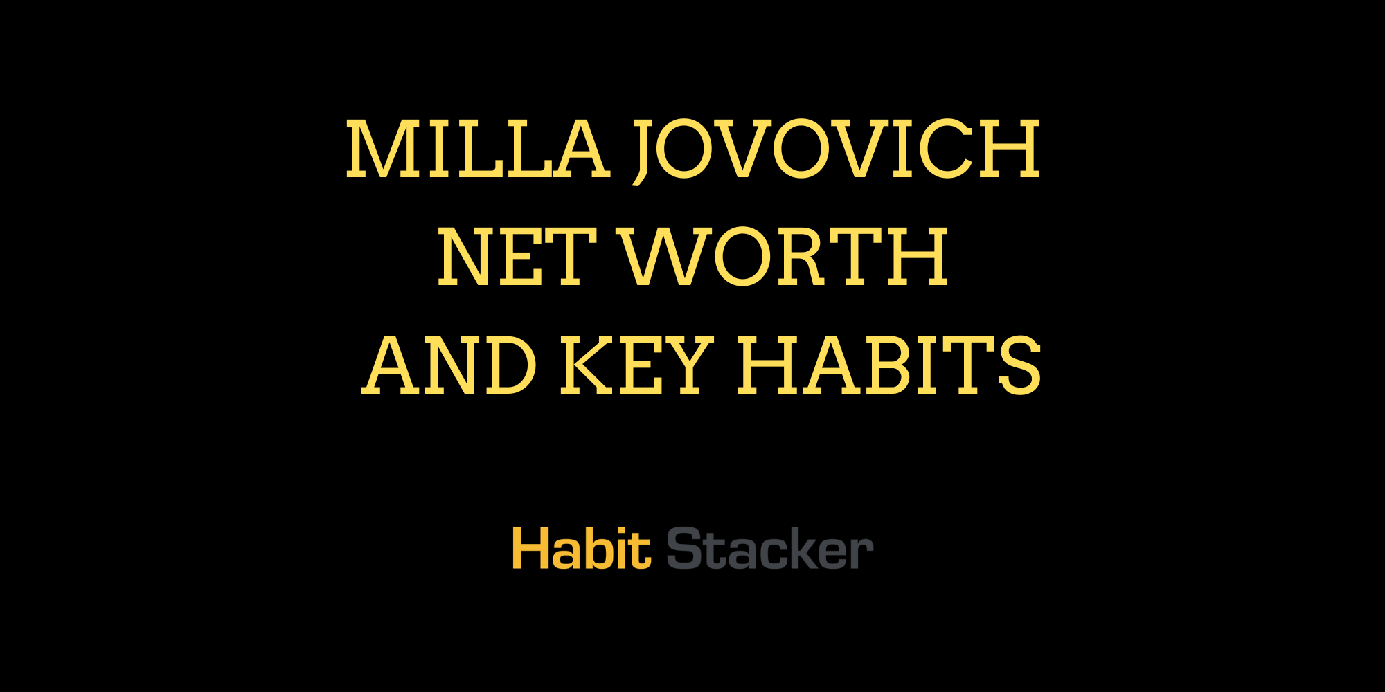 Milla Jovovich Net Worth And Key Habits