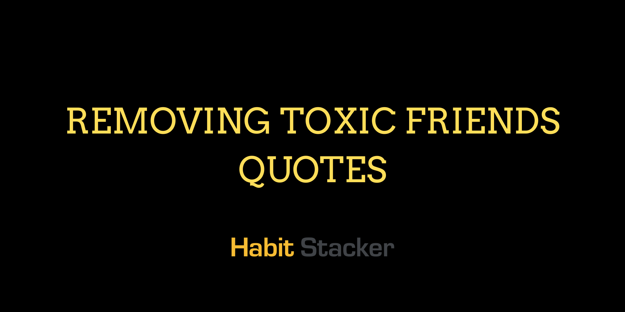 Removing Toxic Friends Quotes