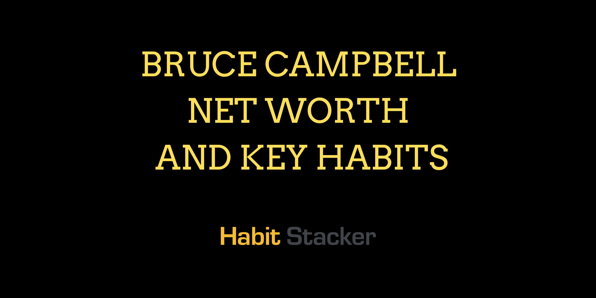 Bruce Campbell Net Worth and Key Habits