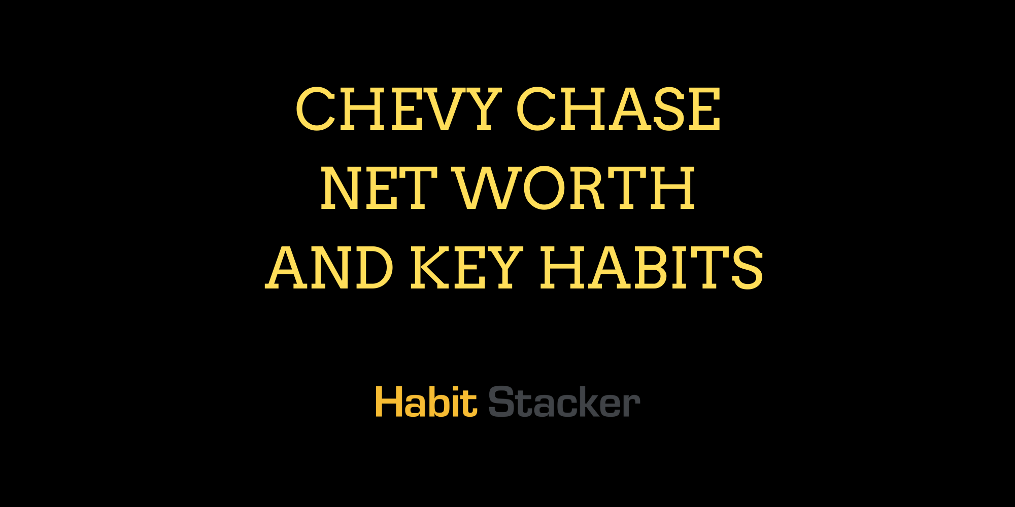 Chevy Chase Net Worth and Key Habits