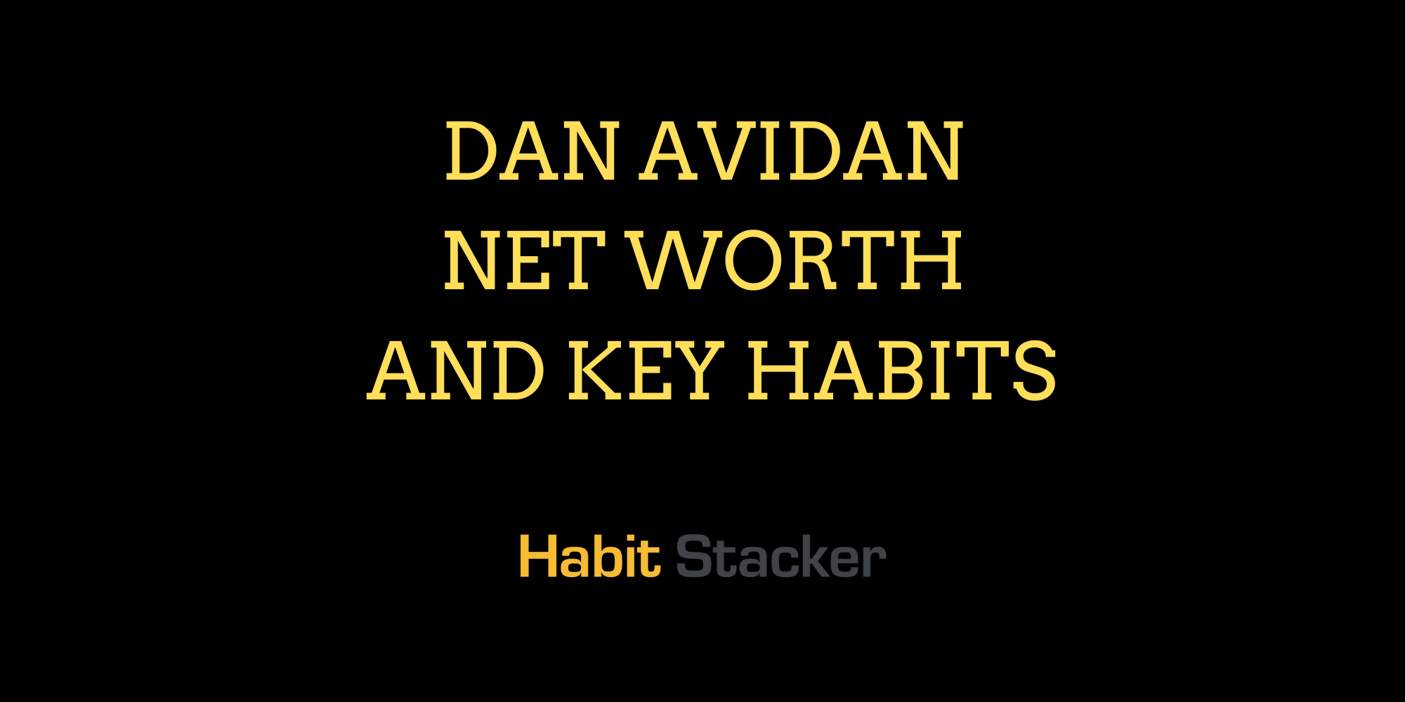 Dan Avidan Net Worth and Key Habits