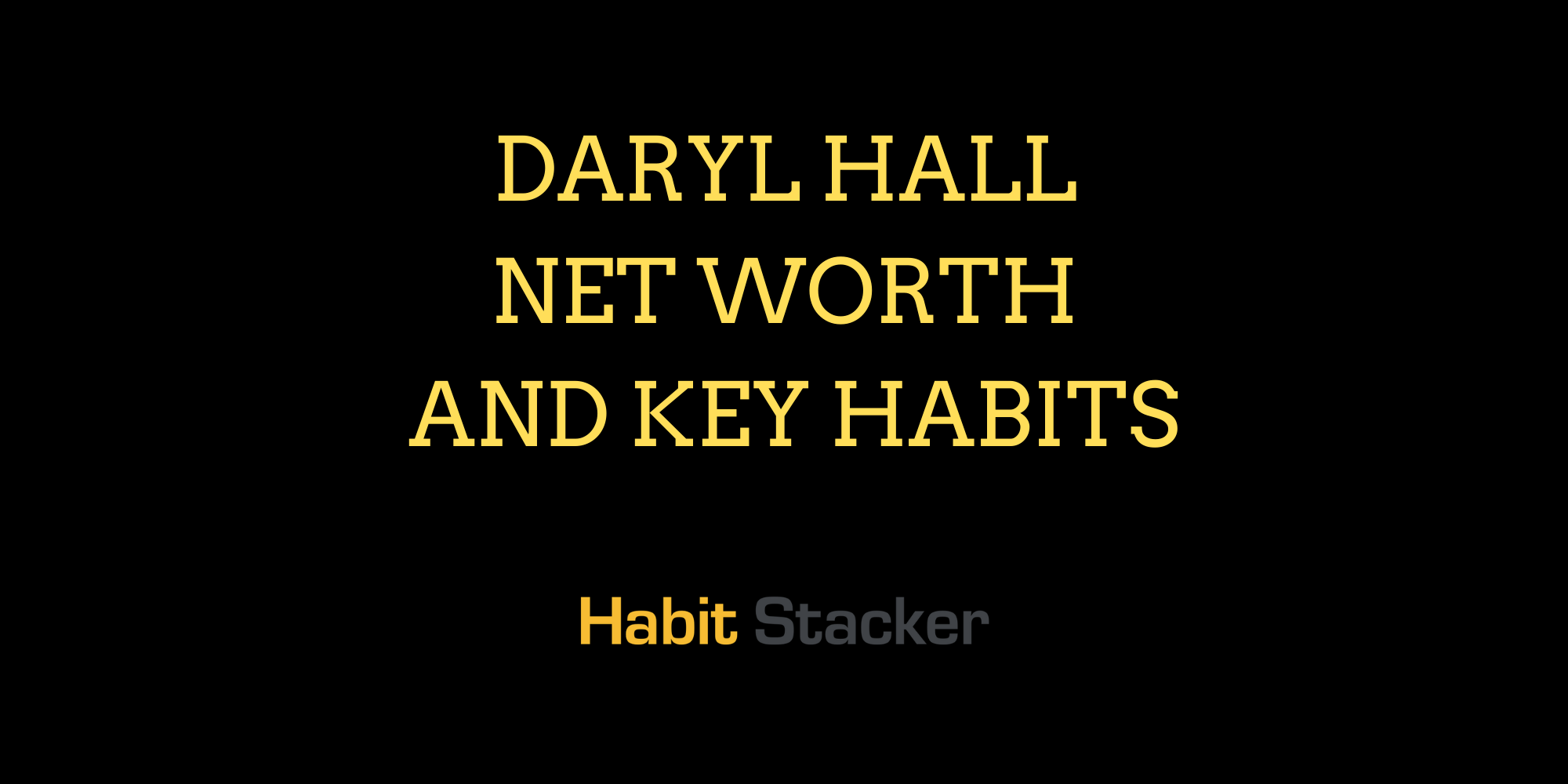 Daryl Hall Net Worth and Key Habits