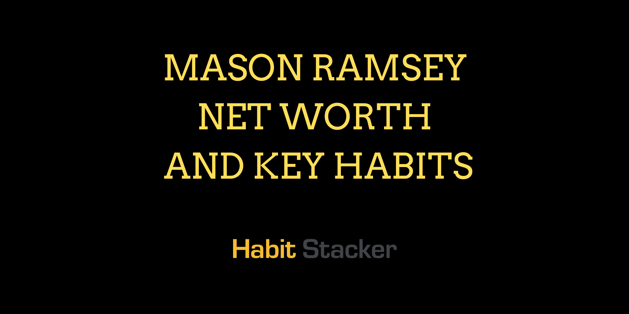 Mason Ramsey Net Worth and Key Habits