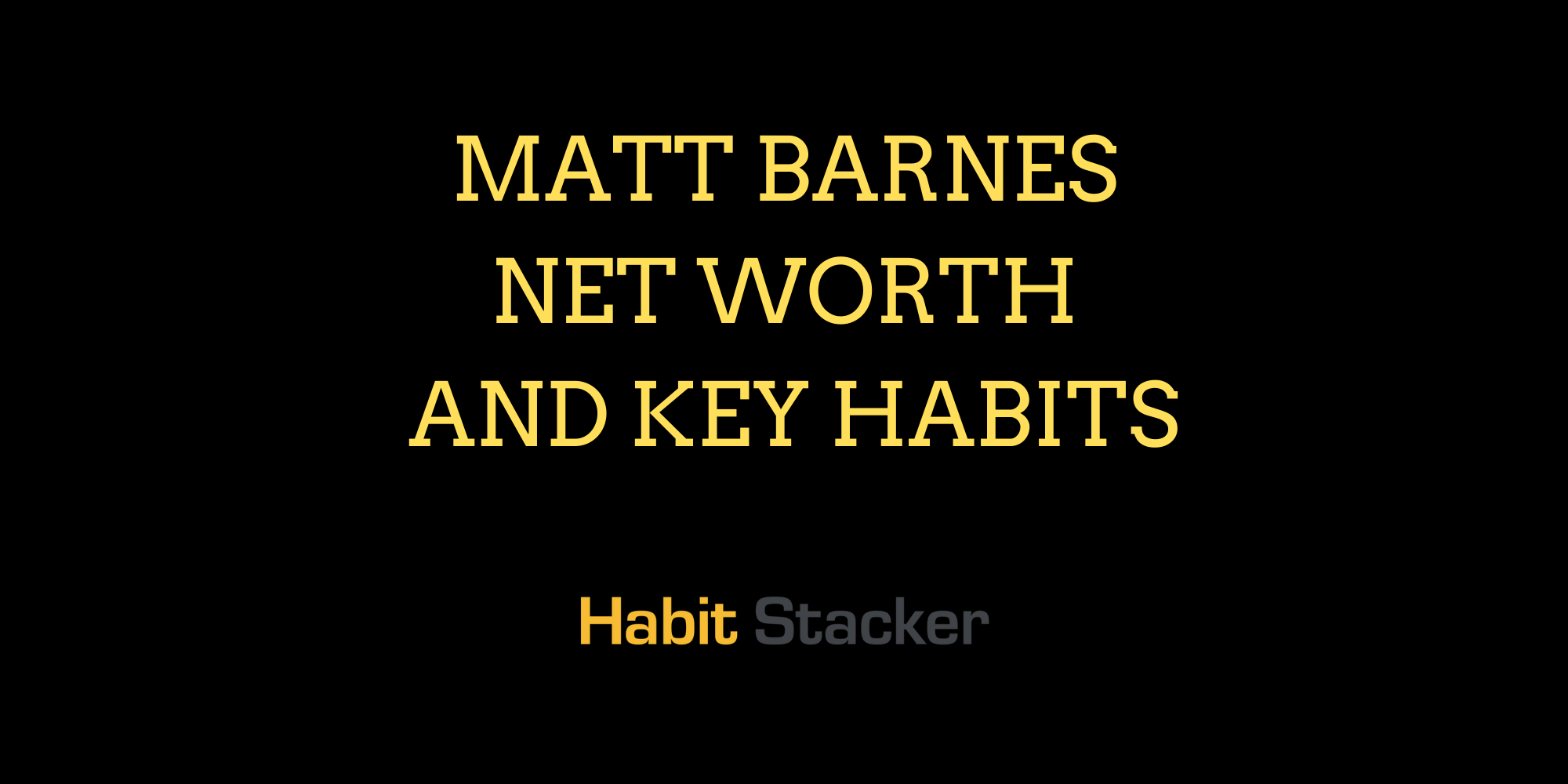 Matt Barnes Net Worth and Key Habits