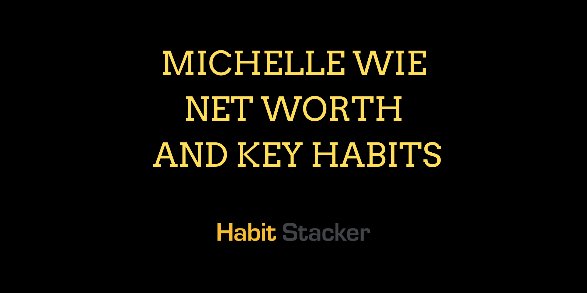 Michelle Wie Net Worth and Key Habits