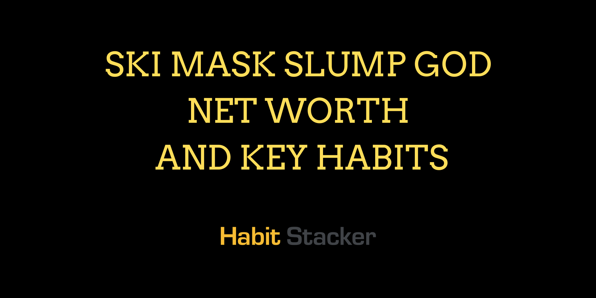 Ski Mask Slump God Net Worth and Key Habits
