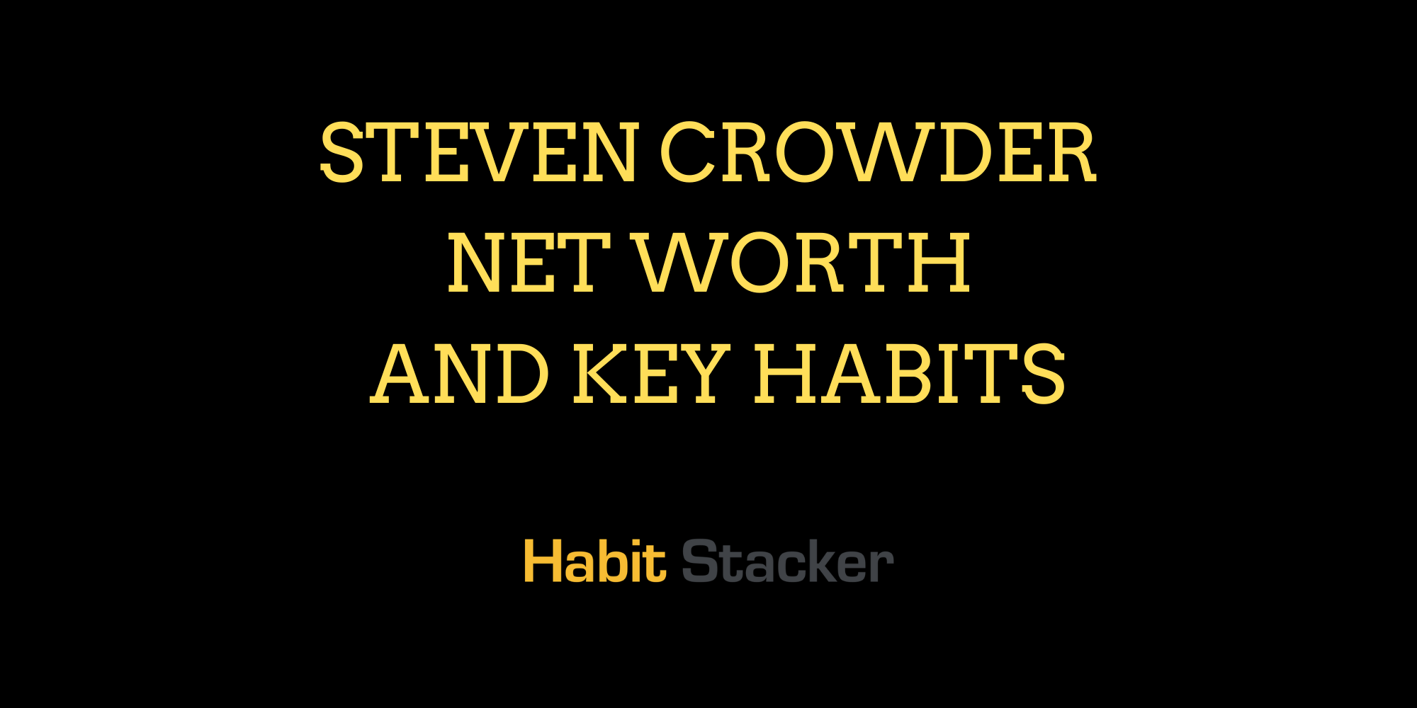 Steven Crowder Net Worth and Key habits