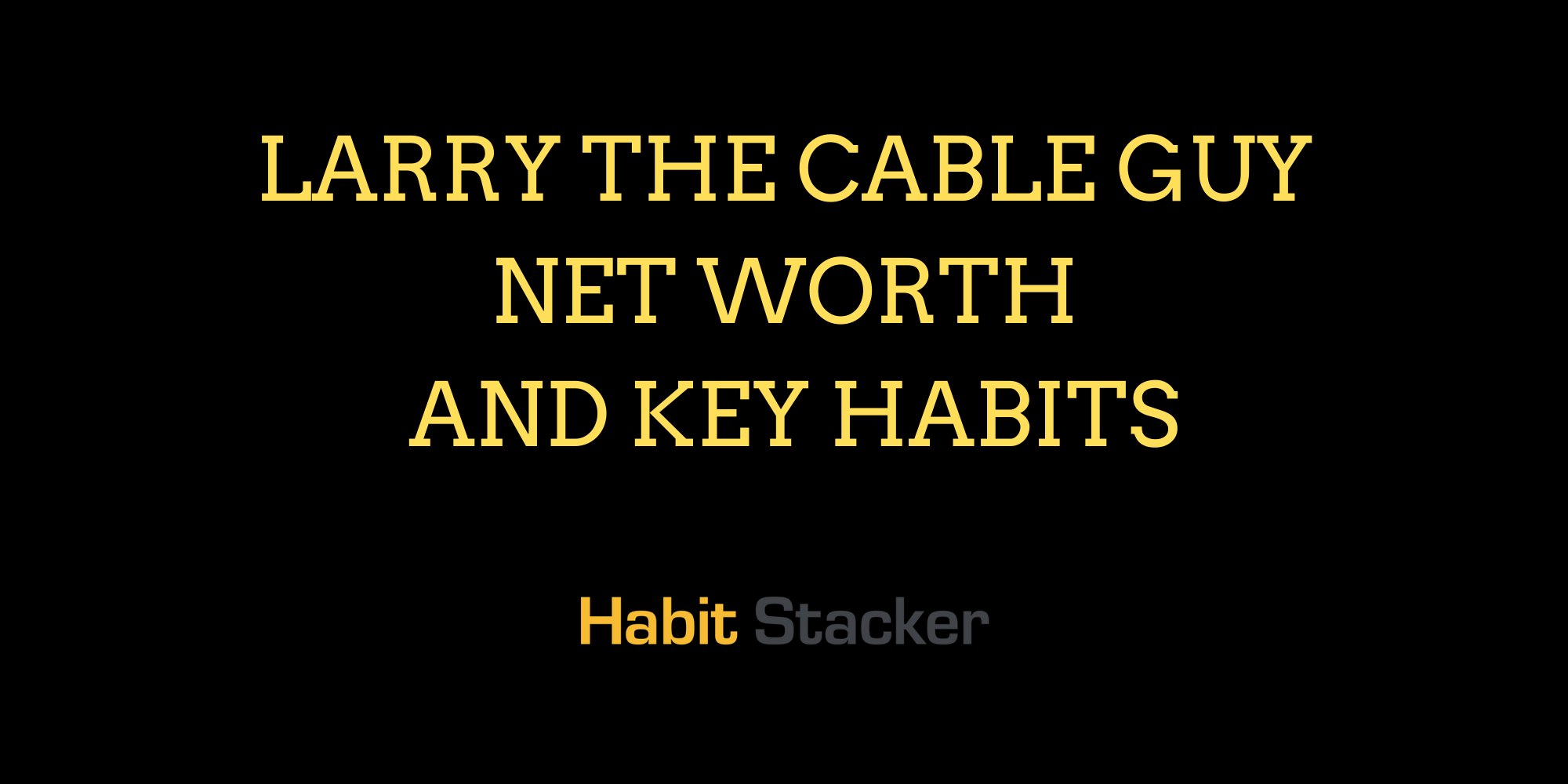 Larry the Cable Guy Net Worth