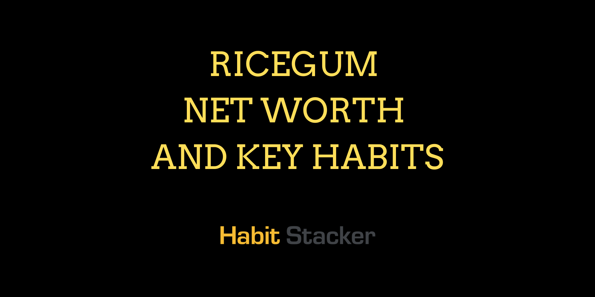 Ricegum Net Worth and Key Habits