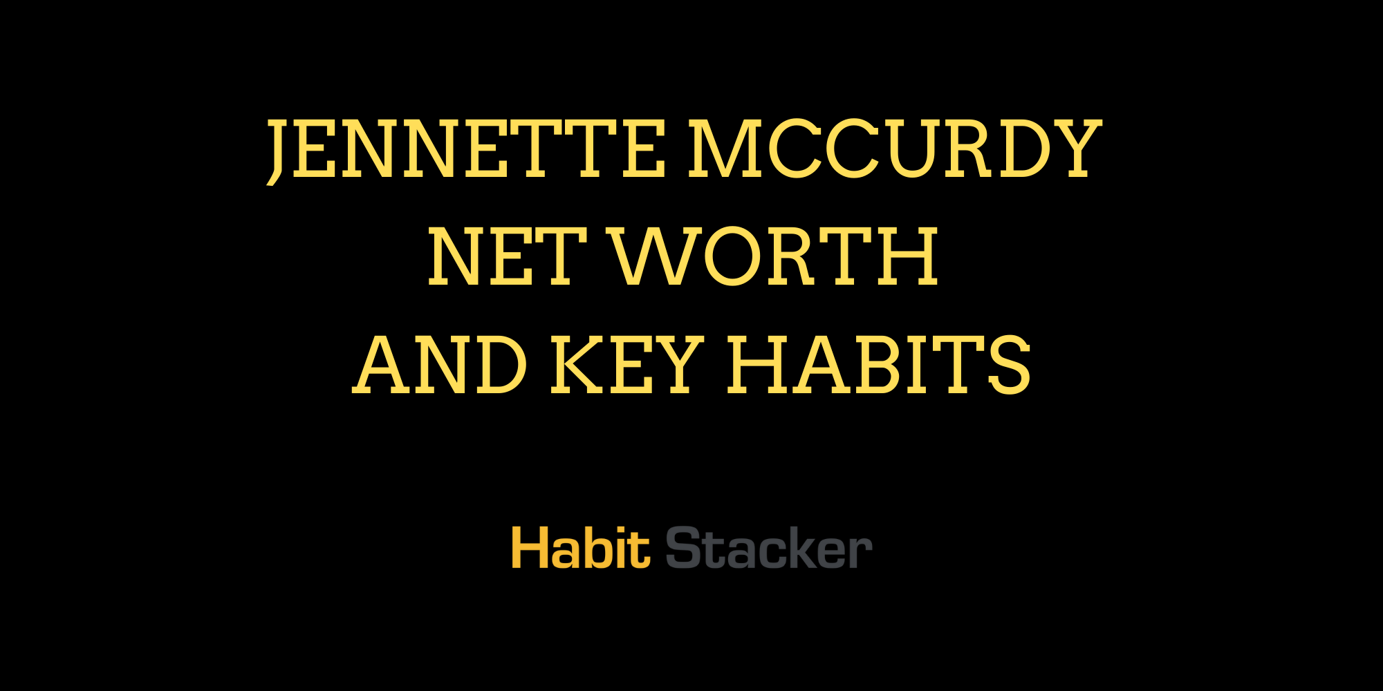 Jennette McCurdy Net Worth and Key Habits