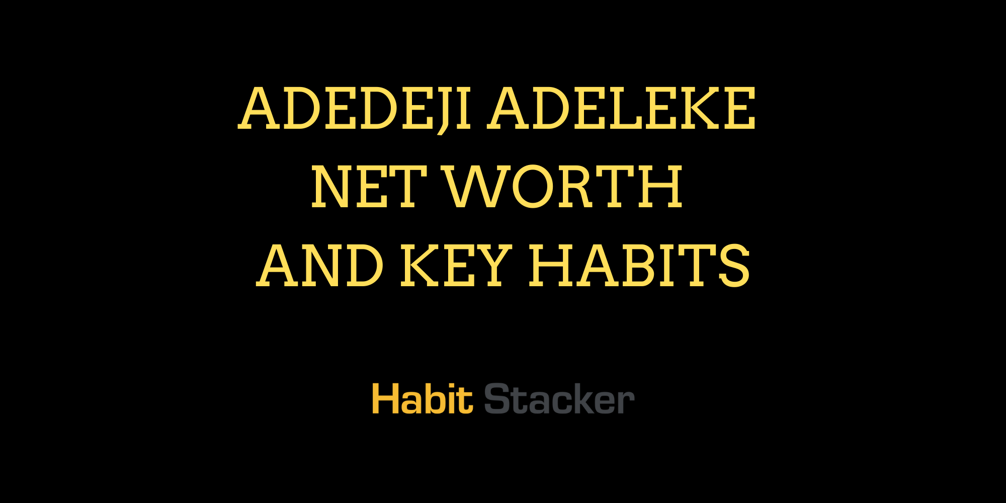 Adedeji Adeleke Net Worth and Key Habits