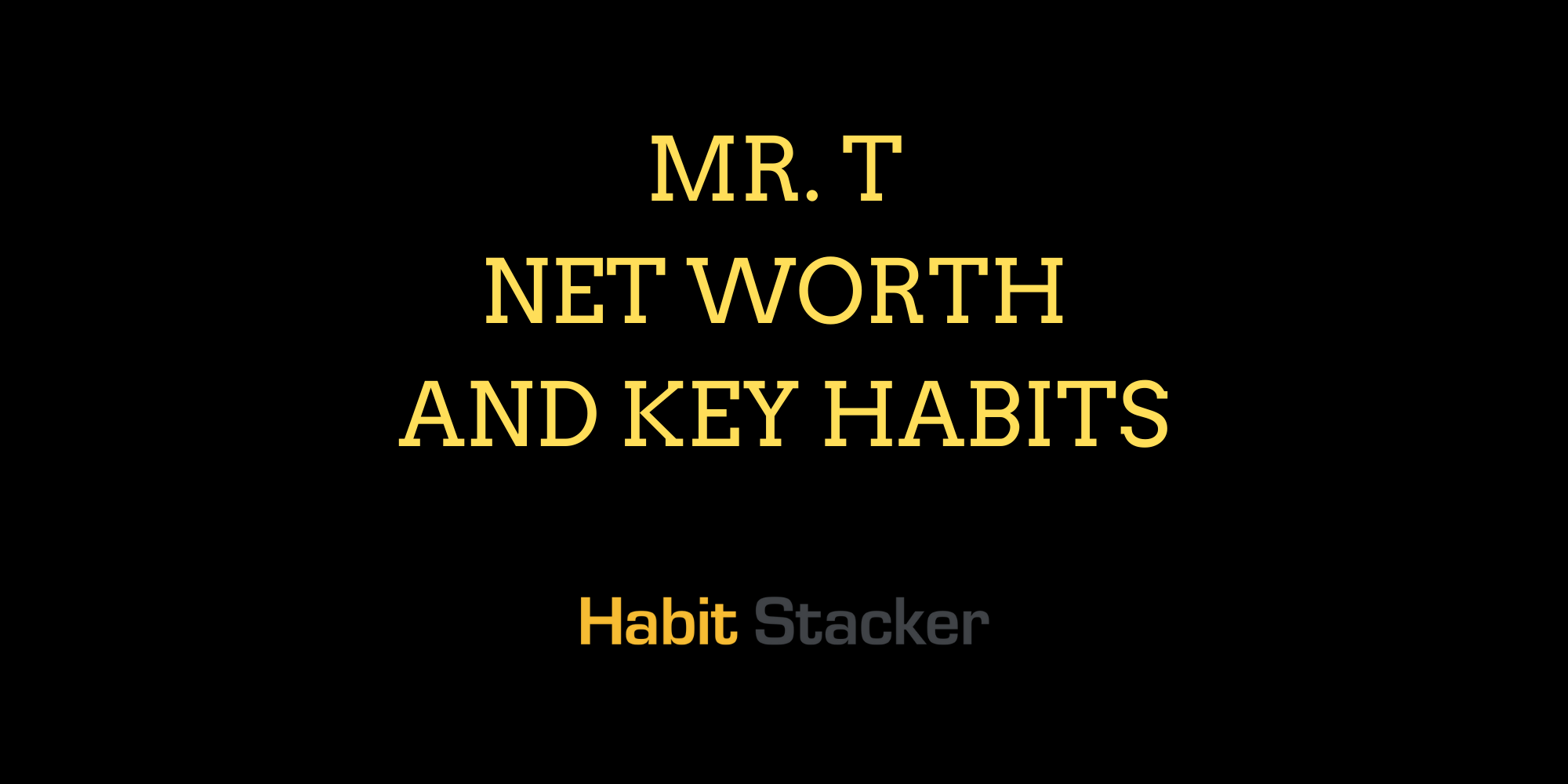 Mr. T Net Worth and Key Habits