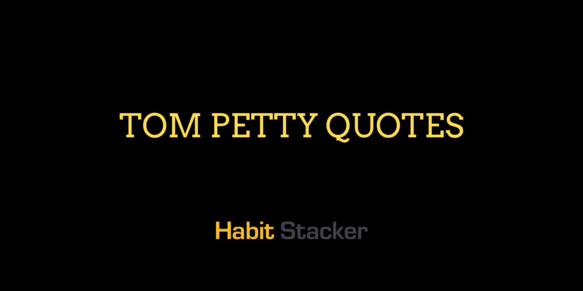 Tom Petty Quotes