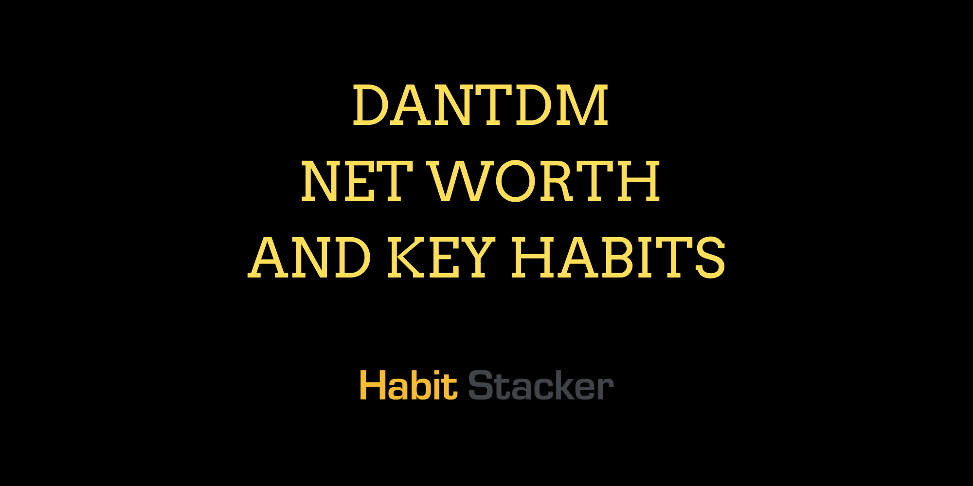 DanTDM Net Worth and Key Habits