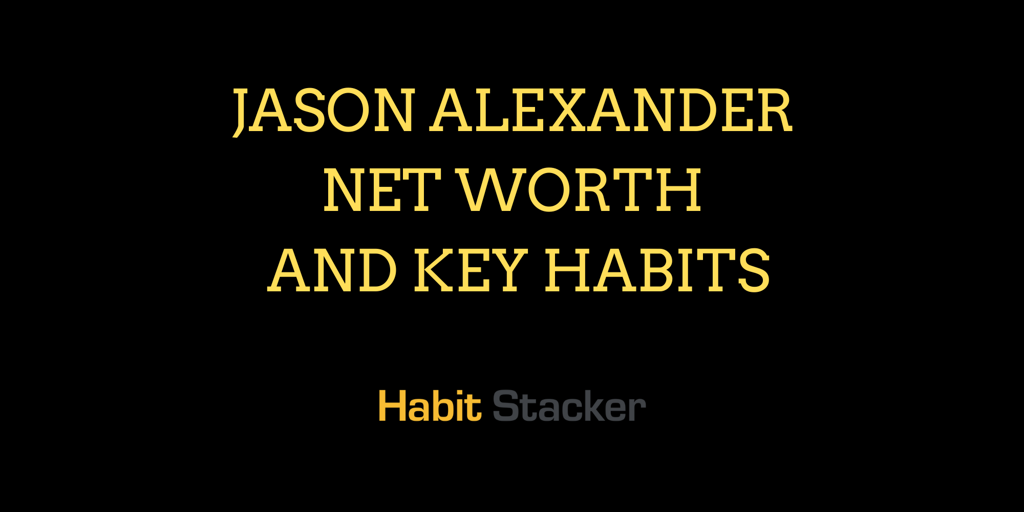 Jason Alexander Net Worth and Key Habits