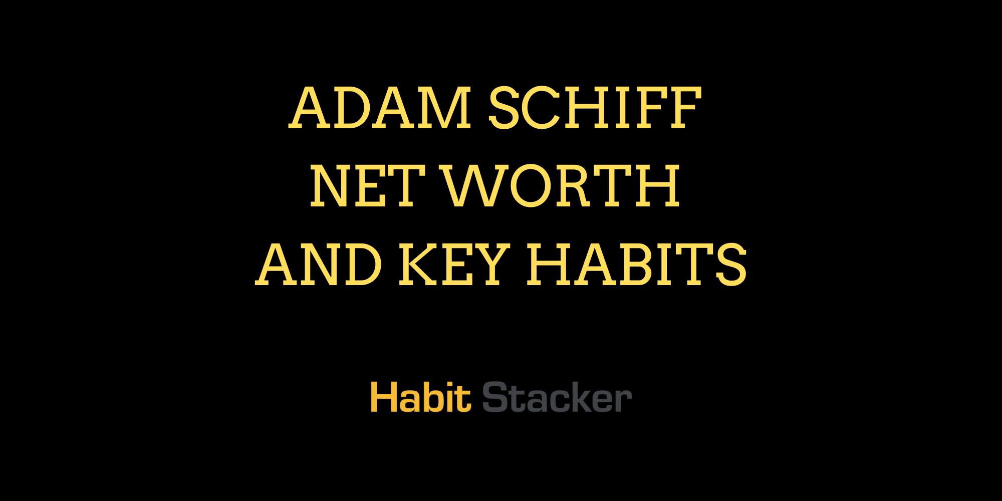 Adam Schiff Net Worth and Key Habits