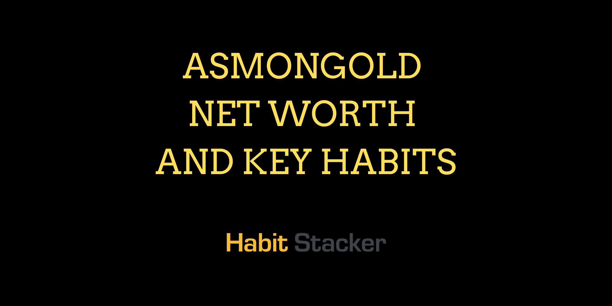Asmongold Net Worth and Key Habits