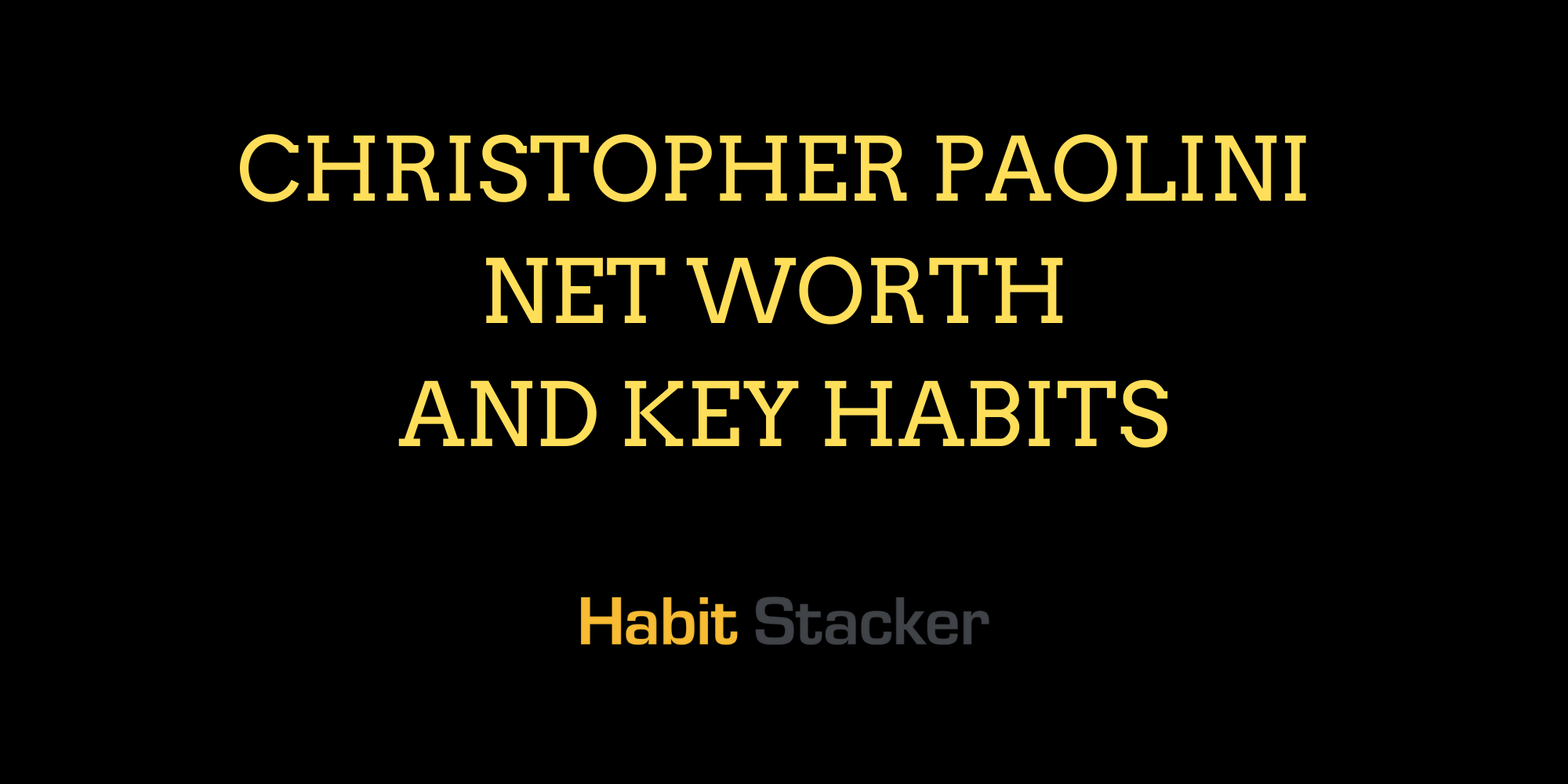 Christopher Paolini Net Worth and Key Habits
