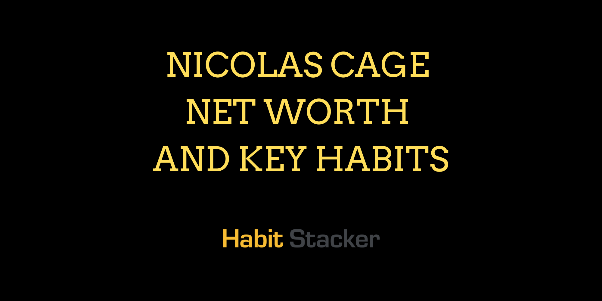 Nicolas Cage Net Worth and Key Habits