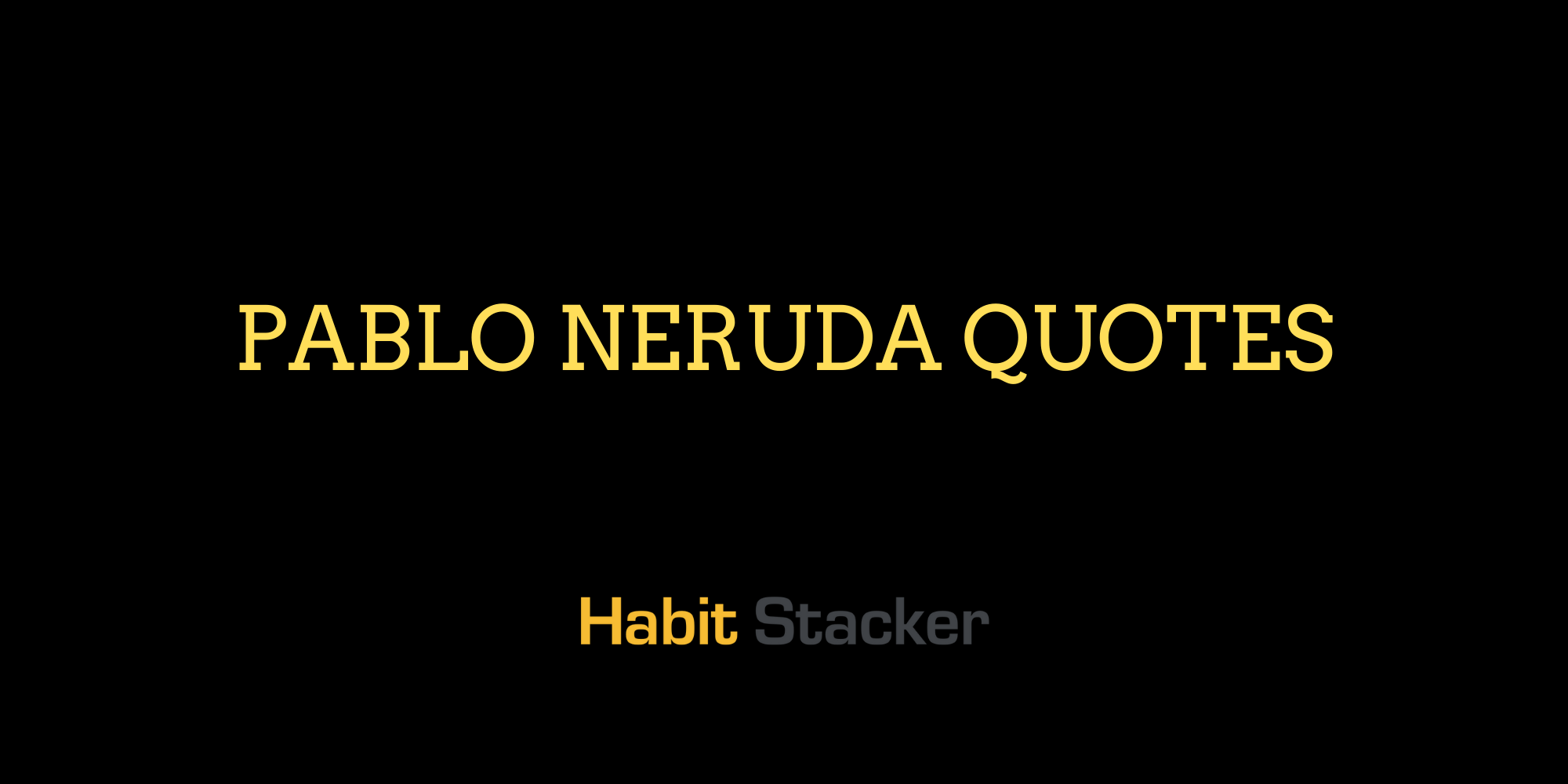 Pablo Neruda Quotes