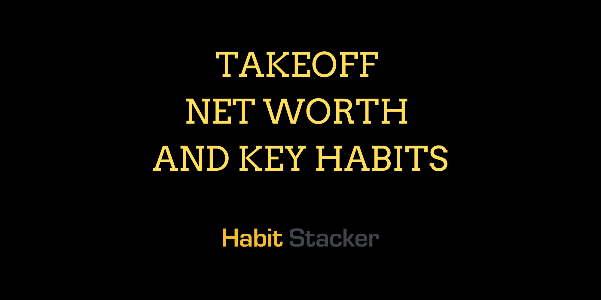 Takeoff Net Worth and Key Habits